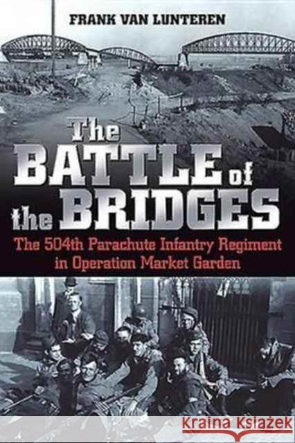 The Battle of the Bridges: The 504th Parachute Infantry Regiment in Operation Market Garden Frank Va 9781612004778 Casemate