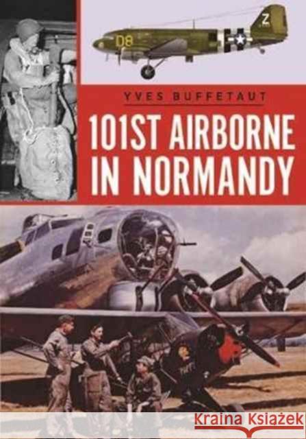 The 101st Airborne in Normandy: June 1944 Yves Buffetaut 9781612005232