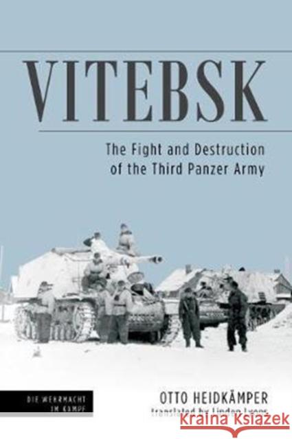 Vitebsk: The Fight and Destruction of Third Panzer Army Otto Heidkamper Linden Lyons 9781612005485 Casemate