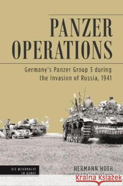Panzer Operations: Germany's Panzer Group 3 During the Invasion of Russia, 1941 Hermann Hoth Linden Lyons 9781612005621 Casemate