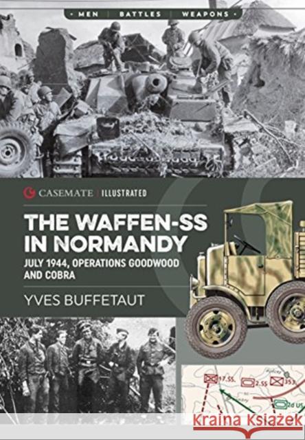 The Waffen-Ss in Normandy: July 1944, Operations Goodwood and Cobra Yves Buffetaut 9781612006413 Casemate Publishers