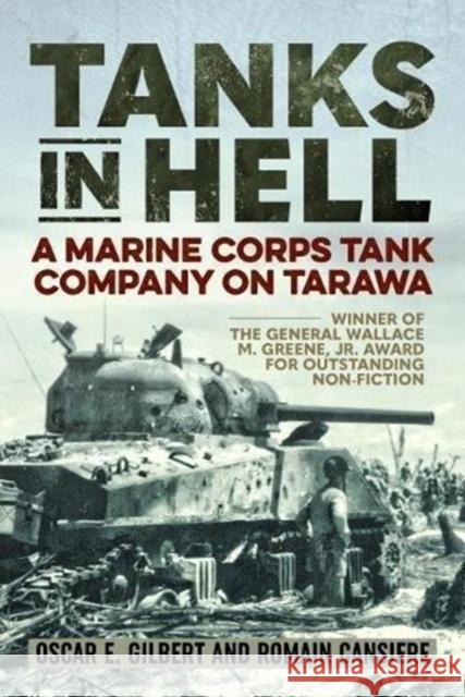 Tanks in Hell: A Marine Corps Tank Company on Tarawa Oscar E. Gilbert Romain Cansiere 9781612006512
