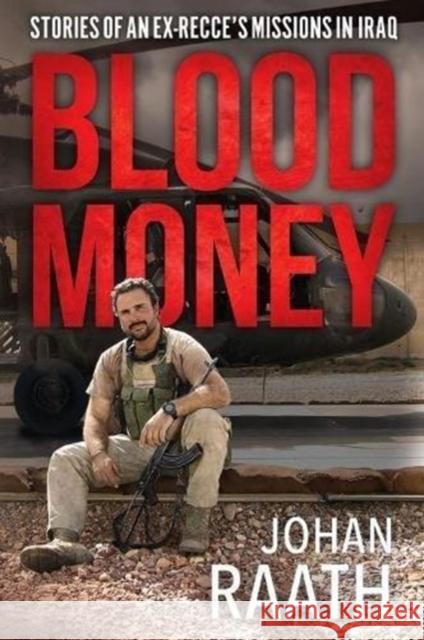 Blood Money: Stories of an Ex-Recce's Missions in Iraq Johan Raath 9781612006611 Casemate
