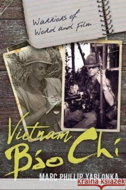 Vietnam Bao Chi: Warriors of Word and Film Marc Phillip Yablonka 9781612006871 Casemate