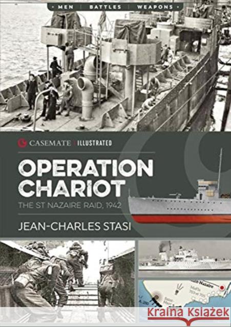 Operation Chariot: The St Nazaire Raid, 1942 Jean-Charles Stasi 9781612007298 Casemate