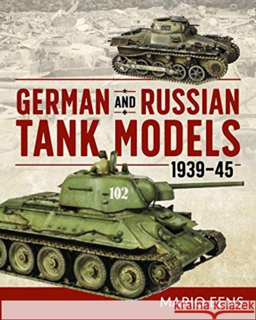 German and Russian Tank Models 1939–45 Mario Eens 9781612007359 Casemate Publishers