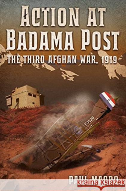 Action at Badama Post: The Third Afghan War, 1919 Paul Macro 9781612007595