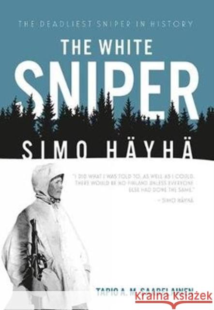 The White Sniper: Simo HaYha Tapio Saarelainen 9781612008554 Casemate