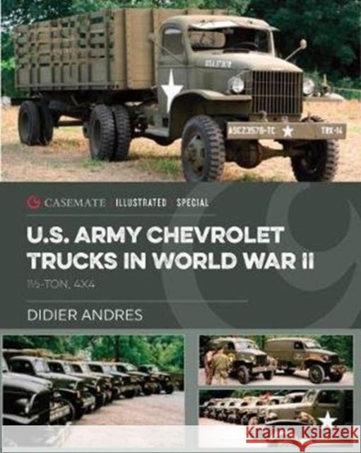 U.S. Army Chevrolet Trucks in World War II: 1½-Ton, 4x4 Didier Andres 9781612008639 Casemate Publishers