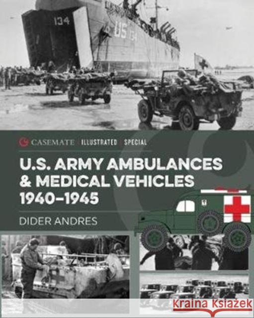 U.S. Army Ambulances and Medical Vehicles in World War II Andres, Didier 9781612008653 Casemate Publishers