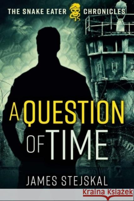 A Question of Time: A Cold War Spy Thriller James Stejskal 9781612009032 Casemate Publishers