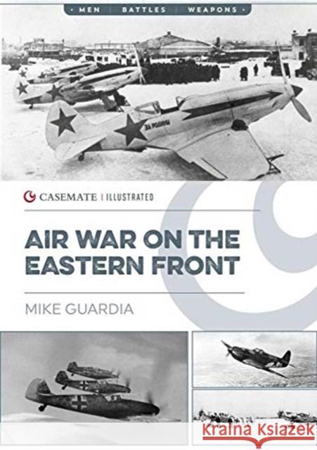 Air War on the Eastern Front Mike Guardia 9781612009087 Casemate Publishers