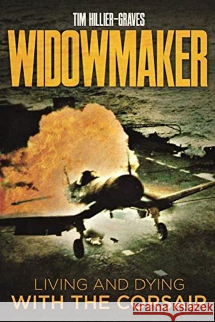 Widowmaker: Living and Dying with the Corsair Tim Hillier-Graves 9781612009124