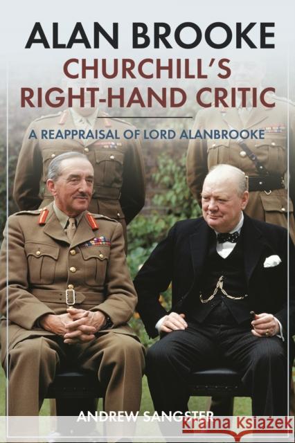 Alan Brooke: Churchill's Right-Hand Critic: A Reappraisal of Lord Alanbrooke Andrew Sangster 9781612009681 Casemate