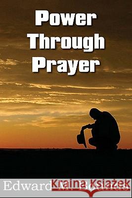 Power Through Prayer E. M. Bounds 9781612030036