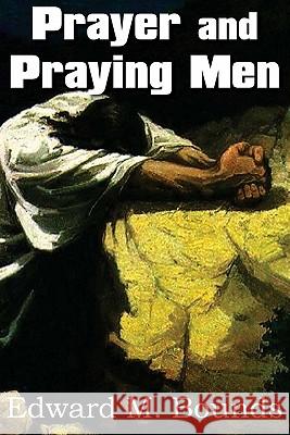 Prayer and Praying Men E. M. Bounds 9781612030050