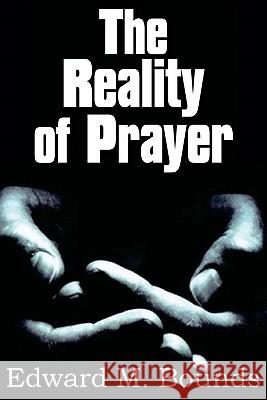 The Reality of Prayer Edward M Bounds 9781612030098 Bottom of the Hill Publishing