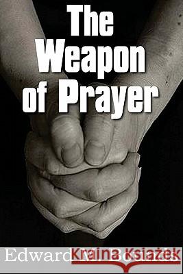 The Weapon of Prayer E. M. Bounds 9781612030104