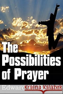 The Possibilities of Prayer E. M. Bounds 9781612030111