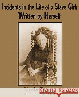 Incidents in the Life of a Slave Girl: Written by Herself Brent (Harriet Jacobs), Linda 9781612030364 Bottom of the Hill Publishing