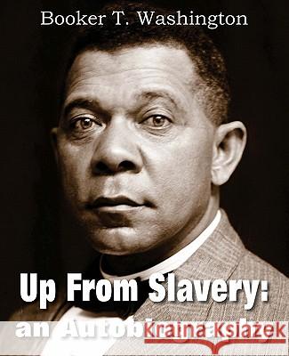 Up from Slavery: An Autobiography Washington, Booker T. 9781612030456