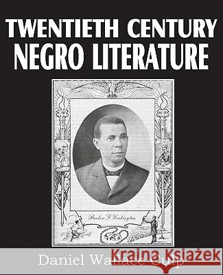 Twentieth Century Negro Literature D. W. Culp 9781612030654 Bottom of the Hill Publishing