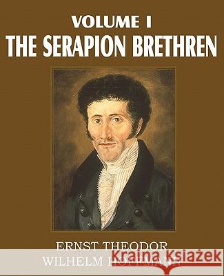 The Serapion Brethren Volume I Ernst Theordor Wilhelm Hoffmann Major Alex Ewing 9781612030692