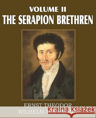 The Serapion Brethren Volume II Ernst Theordor Wilhelm Hoffmann Liuet Colonel Alex Ewing 9781612030708 Bottom of the Hill Publishing