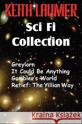 The Keith Laumer Scifi Collection, Greylorn, It Could Be Anything, Gambler's World, Retief: The Yillian Way Laumer, Keith 9781612030890 Bottom of the Hill Publishing