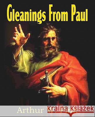 Gleanings from Paul Arthur W. Pink 9781612030906 Bottom of the Hill Publishing