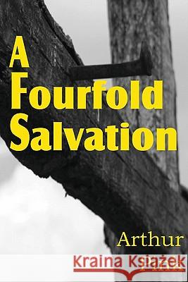 A Fourfold Salvation Arthur W. Pink 9781612030913 Bottom of the Hill Publishing