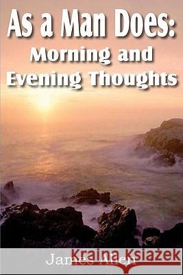 As a Man Does: Morning and Evening Thoughts Allen, James 9781612031200