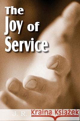 The Joy of Service J. R. Miller 9781612031521 Bottom of the Hill Publishing