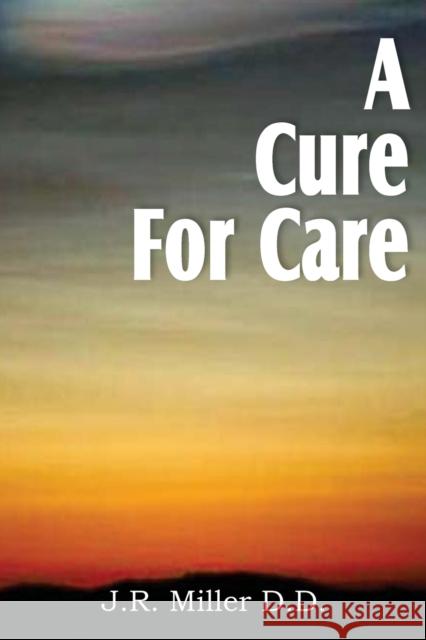 A Cure for Care J. R. Miller 9781612031552 Bottom of the Hill Publishing