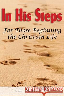 In His Steps, for Those Beginning the Christian Life J. R. Miller 9781612031569 Bottom of the Hill Publishing