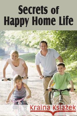 Secrets of Happy Home Life J. R. Miller 9781612031637 Bottom of the Hill Publishing