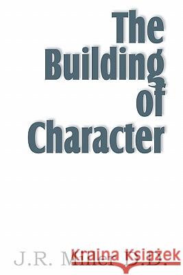 The Building of Character J. R. Miller 9781612031675 Bottom of the Hill Publishing