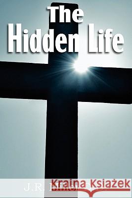 The Hidden Life Dr J R Miller 9781612031934 Bottom of the Hill Publishing