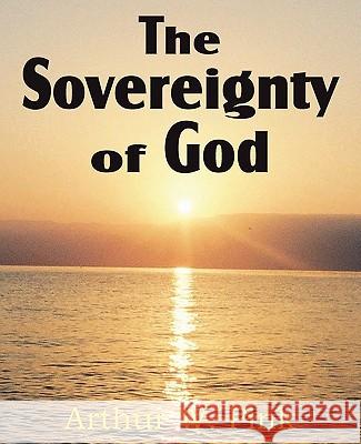 The Sovereignty of God Arthur W. Pink 9781612032160