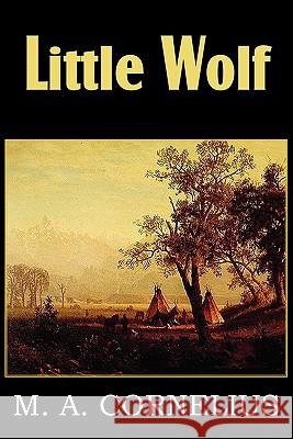 Little Wolf, a Tale of the Western Frontier Mary Ann Mann Cornelius 9781612032184 Bottom of the Hill Publishing