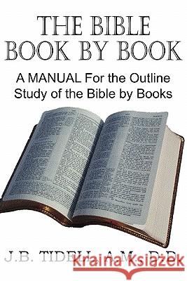 The Bible Book by Book, a Manual for the Outline Study of the Bible by Books Josiah Blake Tidwell 9781612032382 Bottom of the Hill Publishing