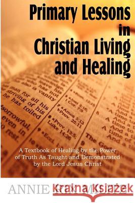 Primary Lessons in Christian Living and Healing Annie Rix Militz 9781612032818