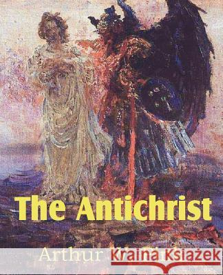 The Antichrist Arthur W. Pink 9781612033327 Bottom of the Hill Publishing