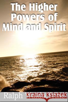 The Higher Powers of Mind and Spirit Ralph Waldo Trine 9781612033952 Bottom of the Hill Publishing