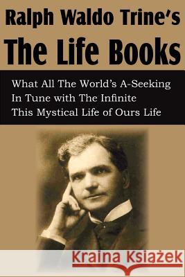 Ralph Waldo Trine'sThe Life Books Ralph Waldo Trine 9781612033990 Bottom of the Hill Publishing