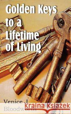 Golden Keys to a Lifetime of Living Venice J. Bloodworth La Verne Bowles 9781612034331 Bottom of the Hill Publishing