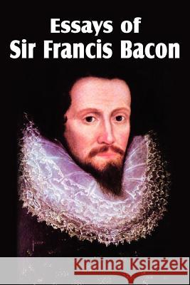 Essays of Sir Francis Bacon Sir Francis Bacon 9781612034461 Bottom of the Hill Publishing