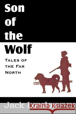 The Son of the Wolf Jack London 9781612034782 Bottom of the Hill Publishing