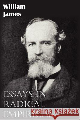 Essays in Radical Empiricism William James 9781612035062 Bottom of the Hill Publishing
