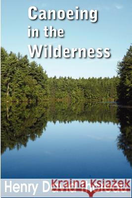 Canoeing in the Wilderness Henry David Thoreau 9781612035123 Bottom of the Hill Publishing